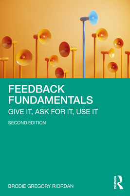 Coperta cărții 'Feedback Fundamentals: Give It, Ask for It, Use It - Brodie Gregory Riordan'