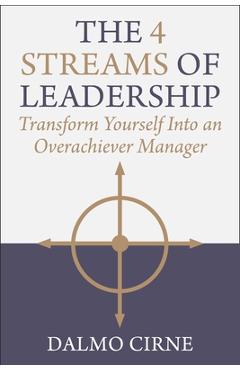 Coperta cărții 'The 4 Streams of Leadership: Transform Yourself Into an Overachiever Manager - Dalmo Cirne'