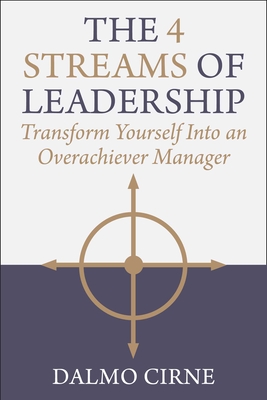 Coperta cărții 'The 4 Streams of Leadership: Transform Yourself Into an Overachiever Manager - Dalmo Cirne'