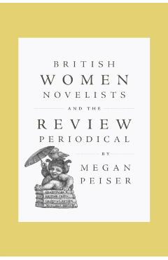 British Women Novelists and the Review Periodical - Megan Peiser