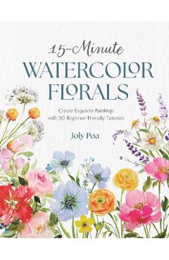 Coperta cărții '15-Minute Watercolor Florals: Create Exquisite Paintings with 30 Beginner-Friendly Tutorials - Joly Poa'