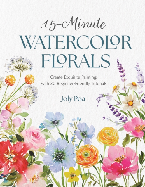 Coperta cărții '15-Minute Watercolor Florals: Create Exquisite Paintings with 30 Beginner-Friendly Tutorials - Joly Poa'
