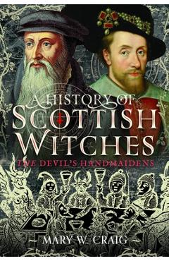 Coperta cărții 'A History of Scottish Witches: The Devil's Handmaidens - Mary W. Craig'