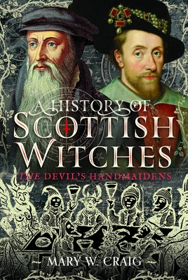 Coperta cărții 'A History of Scottish Witches: The Devil's Handmaidens - Mary W. Craig'