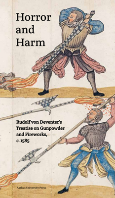 Coperta cărții 'Horror and Harm: Rudolf Von Deventer's Treatise on Gunpowder and Fireworks, C. 1585 - Maria Fabricius Hansen'