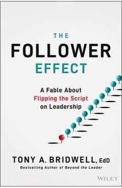 Coperta cărții 'The Follower Effect: A Fable about Flipping the Script on Leadership - Tony A. Bridwell'