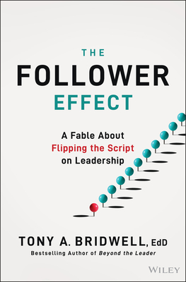 Coperta cărții 'The Follower Effect: A Fable about Flipping the Script on Leadership - Tony A. Bridwell'