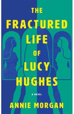 Coperta cărții 'The Fractured Life of Lucy Hughes - Annie Morgan'