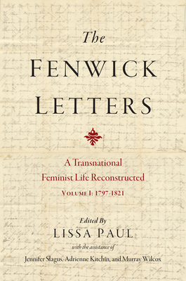 Coperta cărții 'The Fenwick Letters: A Transnational Feminist Life Reconstructed, Volume I: 1797-1821 Volume 1 - Eliza Fenwick'