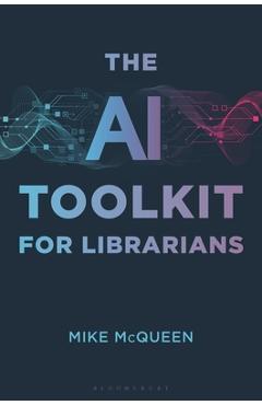 Coperta cărții 'The AI Toolkit for Librarians - Mike Mcqueen'