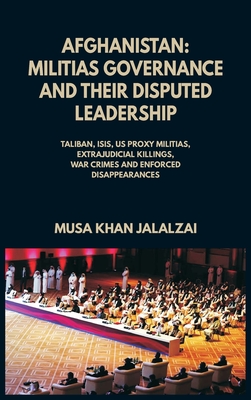 Coperta cărții 'Afghanistan: Militias Governance and their Disputed Leadership (Taliban, ISIS, US Proxy Militais, Extrajudicial'