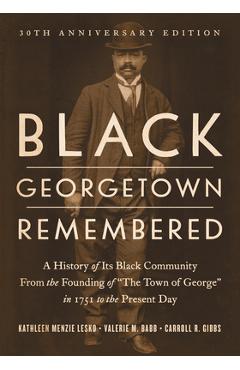 Coperta cărții 'Black Georgetown Remembered: A History of Its Black Community from the Founding of 