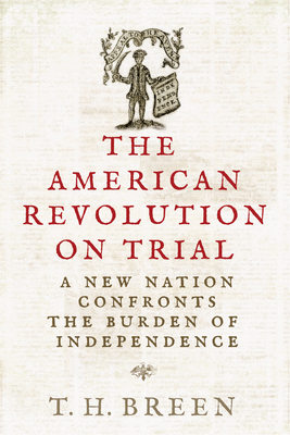 Coperta cărții 'The American Revolution on Trial: A New Nation Confronts the Burden of Independence - Timothy Hall Breen'