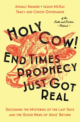 Coperta cărții 'Holy Cow! End Times Prophecy Just Got Real: Decoding the Mysteries of the Last Days and the Good News of Jesus' Return'