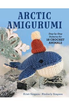 Coperta cărții 'Arctic Amigurumi: Step-By-Step Patterns for 18 Crochet Animals - Kristi Simpson'