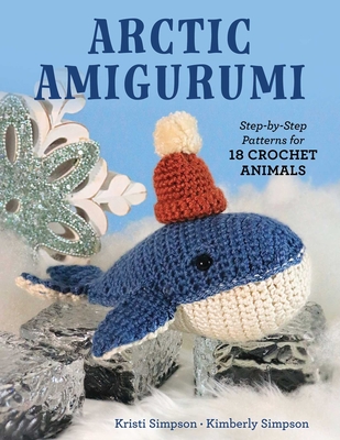 Coperta cărții 'Arctic Amigurumi: Step-By-Step Patterns for 18 Crochet Animals - Kristi Simpson'