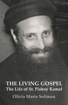Coperta cărții 'The Living Gospel: The Life of St. Pishoy Kamel - Olivia Marie Soliman'