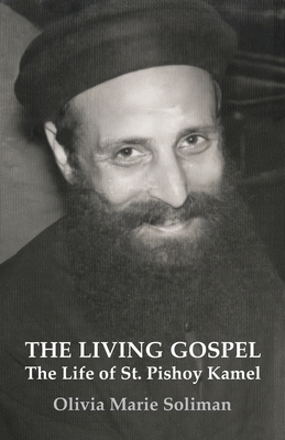 Coperta cărții 'The Living Gospel: The Life of St. Pishoy Kamel - Olivia Marie Soliman'