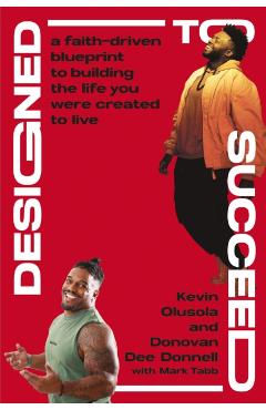 Coperta cărții 'Designed to Succeed: A Faith-Driven Blueprint to Building the Life You Were Created to Live - Kevin Olusola'