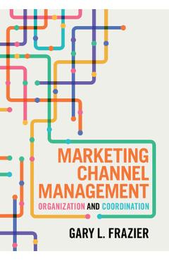 Coperta cărții 'Marketing Channel Management - Gary L. Frazier'