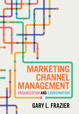 Coperta cărții 'Marketing Channel Management - Gary L. Frazier'