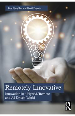 Coperta cărții 'Remotely Innovative: Innovation a Hybrid/Remote and AI Driven World - Tom Coughlan'