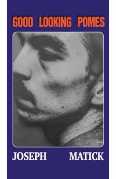 Coperta cărții 'Good Looking Pomes - Joseph Matick'