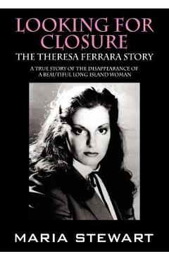 Coperta cărții 'Looking For Closure: The Theresa Ferrara Story - Maria Stewart'