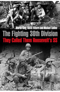 The Fighting 30th Division: They Called Them Roosevelt's SS - Martin King