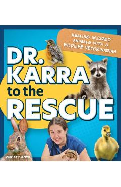 Coperta cărții 'Dr. Karra to the Rescue: Healing Injured Animals with a Wildlife Veterinarian - Christy Gove'