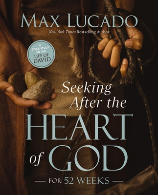 Coperta cărții 'Seeking After the Heart of God for 52 Weeks: A Bible Study on the Life of David - Max Lucado'