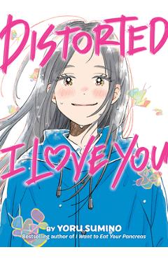Coperta cărții 'Distorted I Love You (Novel) - Yoru Sumino'