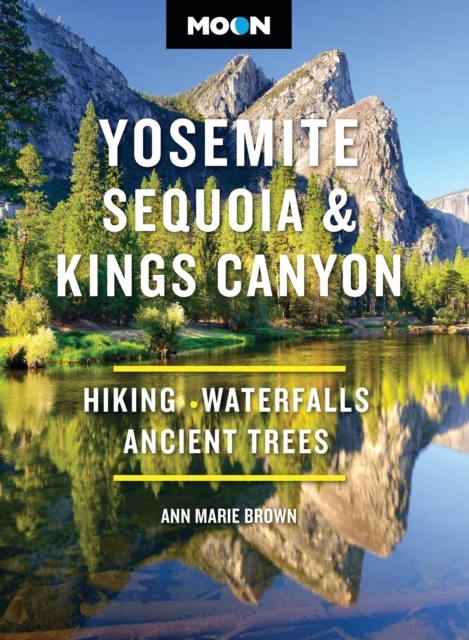 Coperta cărții 'Moon Yosemite, Sequoia & Kings Canyon: Hiking, Waterfalls, Ancient Trees - Ann Marie Brown'