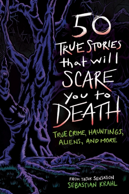 Coperta cărții '50 True Stories That Will Scare You to Death: True Crime, Hauntings, Aliens, and More - Sebastian Krahl'