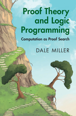 Coperta cărții 'Proof Theory and Logic Programming: Computation as Proof Search - Dale Miller'