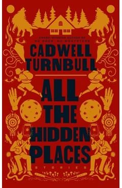 Coperta cărții 'All the Hidden Places: Stories - Cadwell Turnbull'
