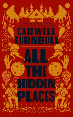 Coperta cărții 'All the Hidden Places: Stories - Cadwell Turnbull'