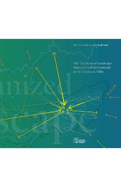 Coperta cărții 'The Mechanized Landscape: Statecraft and Environment in the Tennessee Valley - Micah Rutenberg'