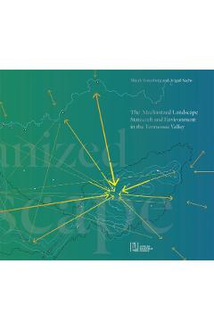 The Mechanized Landscape: Statecraft and Environment in the Tennessee Valley - Micah Rutenberg