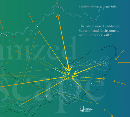 Coperta cărții 'The Mechanized Landscape: Statecraft and Environment in the Tennessee Valley - Micah Rutenberg'