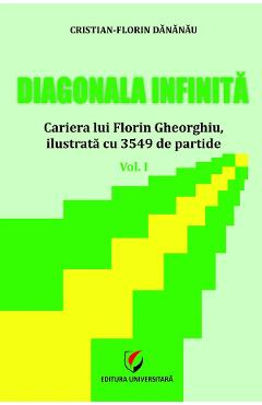 Coperta cărții 'Diagonala infinită. Cariera lui Florin Gheorghiu, ilustrată cu 3549 de partide Vol.1 - Cristian-Florin Dănănău'