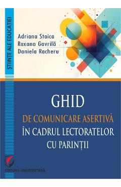 Coperta cărții 'Ghid de comunicare asertivă în cadrul lectoratelor cu părinții - Adriana Stoica, Roxana Gavrilă, Daniela Racheru'