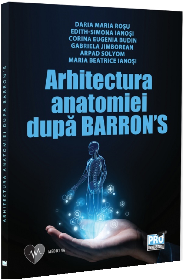 Coperta cărții 'Arhitectura anatomiei după Barron’s - Daria-Maria Roșu , Edith-Simona Ianoși , Eugenia Corina Budin , Gabriela'