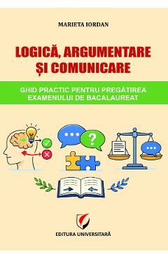 Coperta cărții 'Logică, argumentare și comunicare. Ghid practic pentru pregătirea examenului de Bacalaureat - Marieta Iordan'