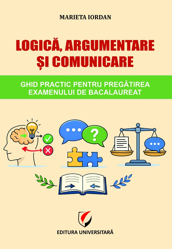 Coperta cărții 'Logică, argumentare și comunicare. Ghid practic pentru pregătirea examenului de Bacalaureat - Marieta Iordan'