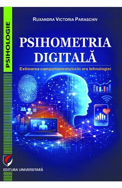 Coperta cărții 'Psihometria digitală. Estimarea comportamentului în era tehnologiei - Ruxandra Victoria Paraschiv'