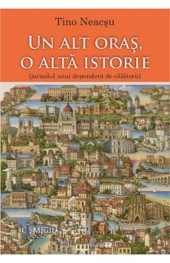 Coperta cărții 'Un alt oraș, o altă istorie - Tino Neacșu'