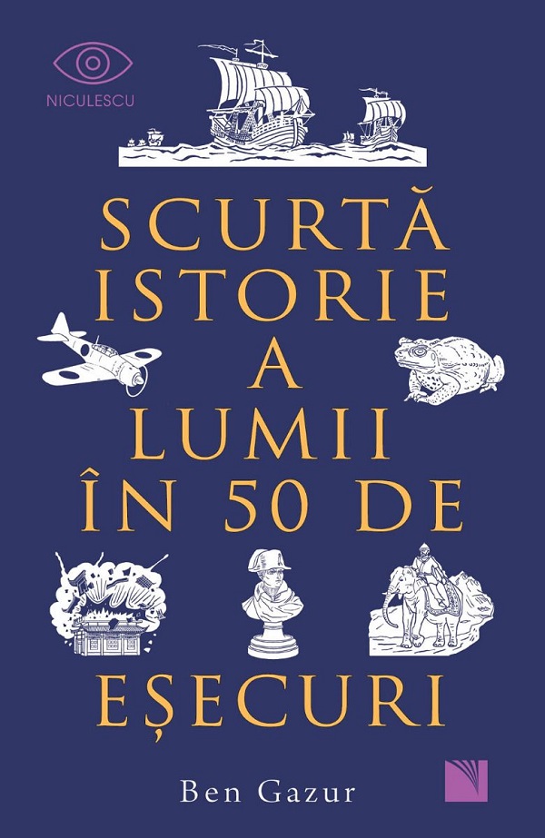 Scurta istorie a lumii in 50 de esecuri - Ben Gazur