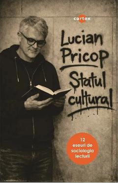 Coperta cărții 'Statul cultural. 12 eseuri de sociologia lecturii - Lucian Pricop'