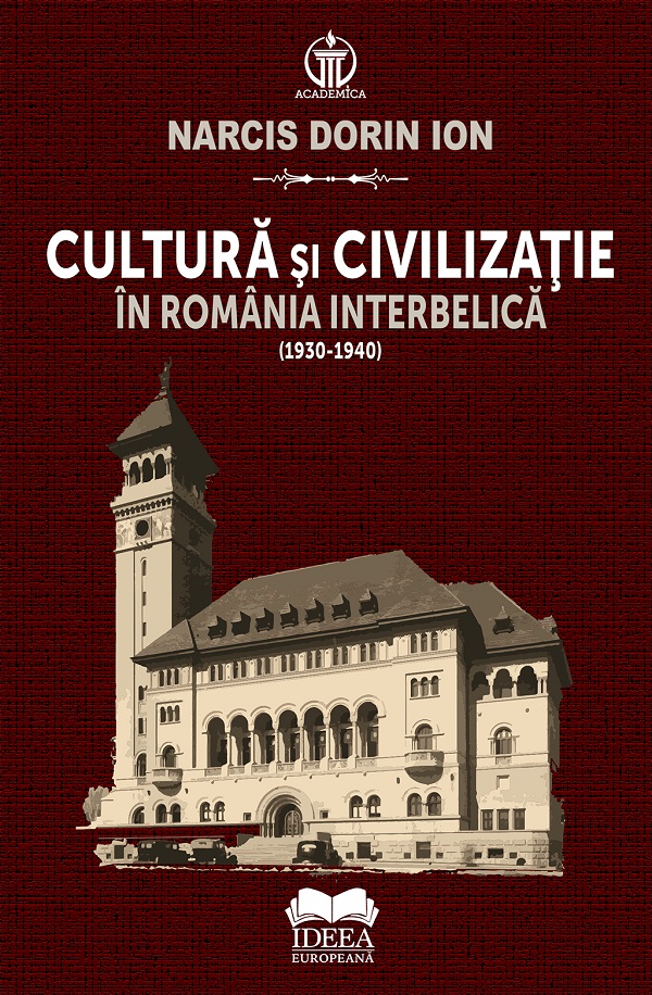Coperta cărții 'Cultură și civilizație în România interbelică (1930-1940) - Narcis Dorin Ion'